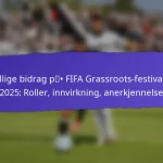 Kulturelle utvekslingsmuligheter på FIFA Grassroots Festivaler 2025: Aktiviteter, samfunnsengasjement, resultater