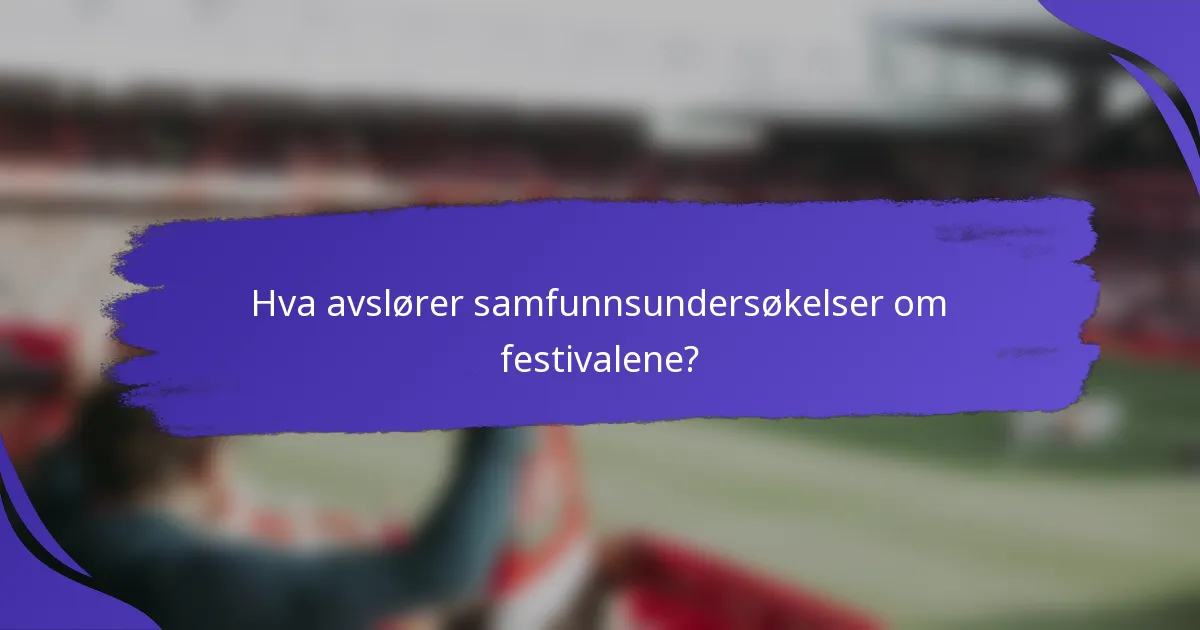 Hva avslører samfunnsundersøkelser om festivalene?