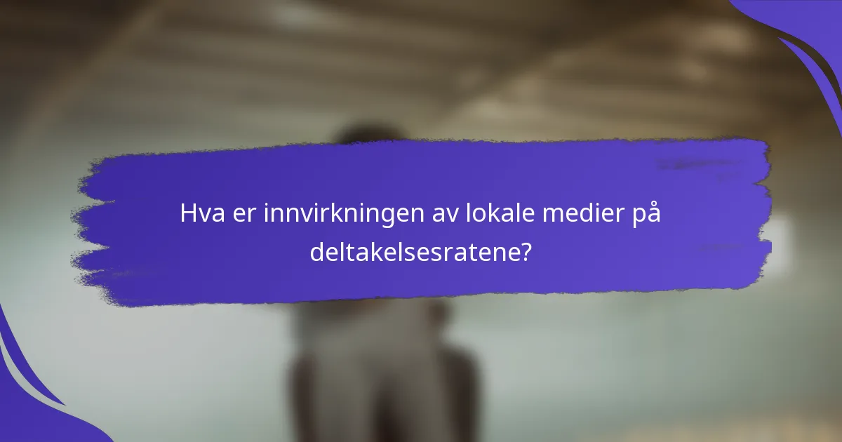 Hva er innvirkningen av lokale medier på deltakelsesratene?