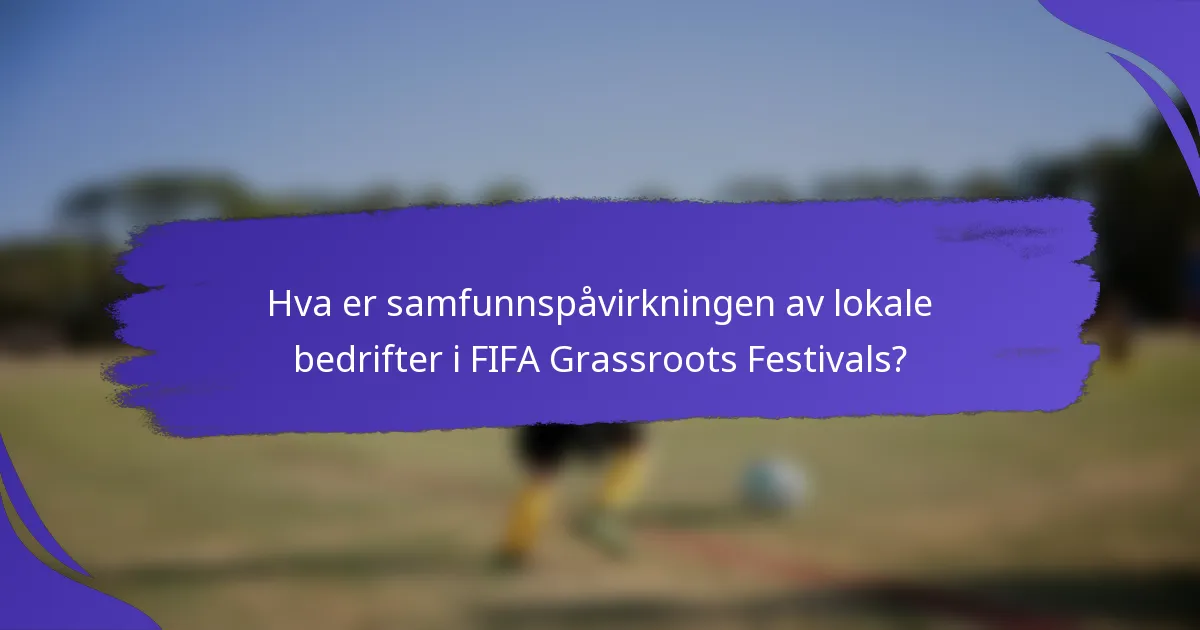 Hva er samfunnspåvirkningen av lokale bedrifter i FIFA Grassroots Festivals?