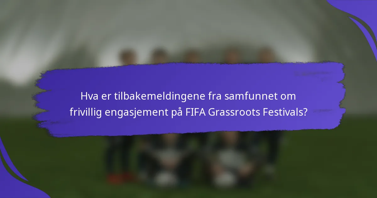 Hva er tilbakemeldingene fra samfunnet om frivillig engasjement på FIFA Grassroots Festivals?