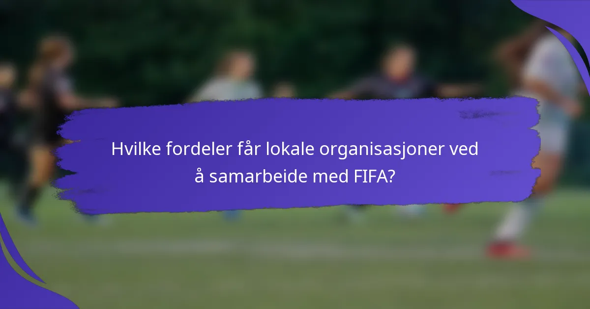 Hvilke fordeler får lokale organisasjoner ved å samarbeide med FIFA?