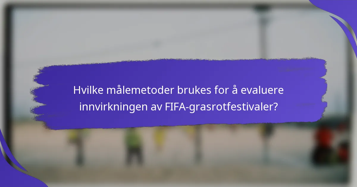 Hvilke målemetoder brukes for å evaluere innvirkningen av FIFA-grasrotfestivaler?