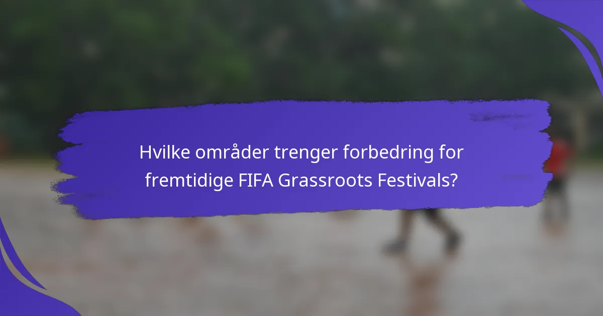 Hvilke områder trenger forbedring for fremtidige FIFA Grassroots Festivals?