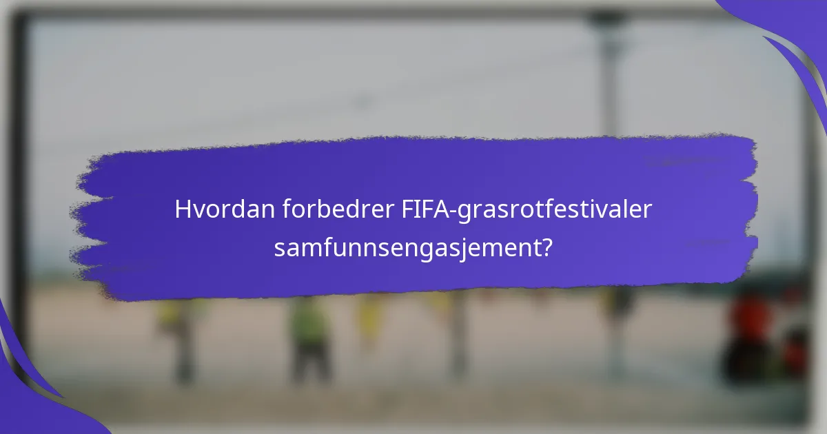 Hvordan forbedrer FIFA-grasrotfestivaler samfunnsengasjement?
