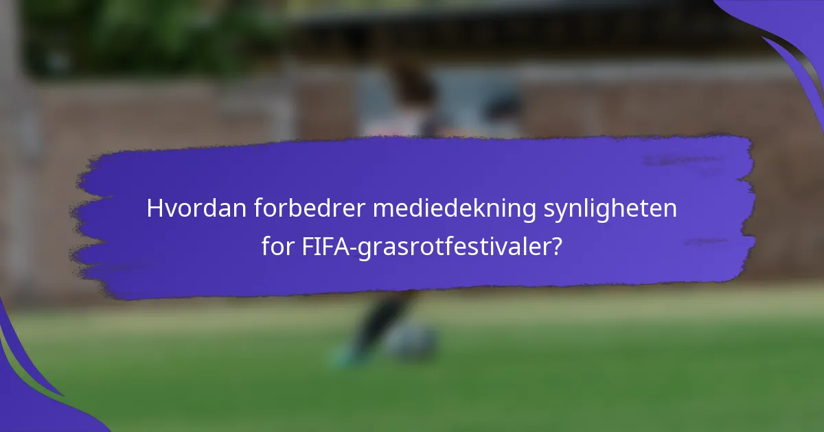 Hvordan forbedrer mediedekning synligheten for FIFA-grasrotfestivaler?