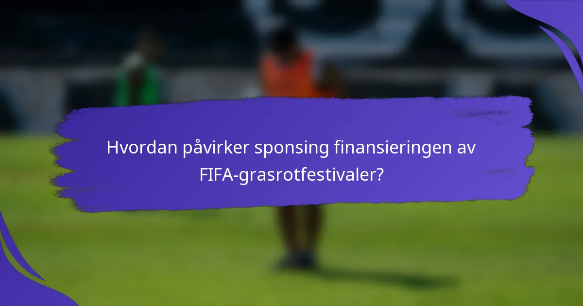 Hvordan påvirker sponsing finansieringen av FIFA-grasrotfestivaler?