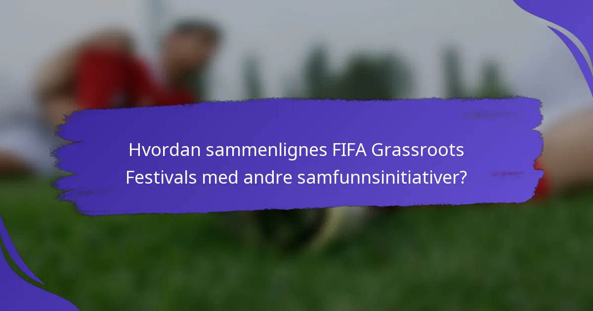 Hvordan sammenlignes FIFA Grassroots Festivals med andre samfunnsinitiativer?