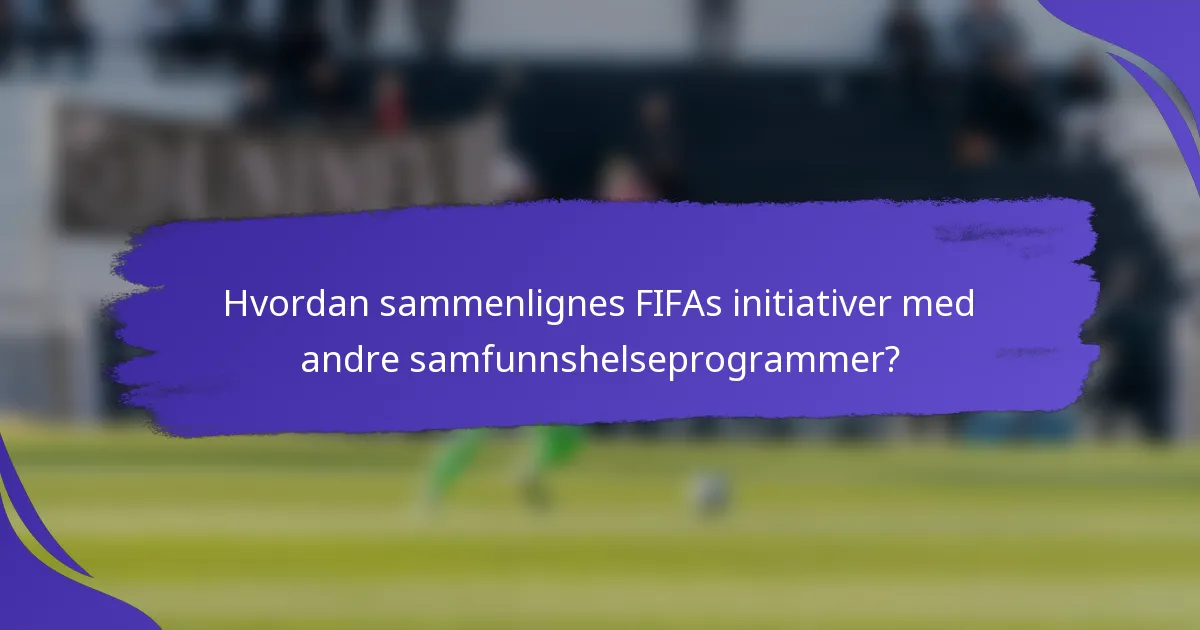 Hvordan sammenlignes FIFAs initiativer med andre samfunnshelseprogrammer?
