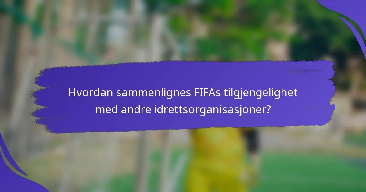 Hvordan sammenlignes FIFAs tilgjengelighet med andre idrettsorganisasjoner?