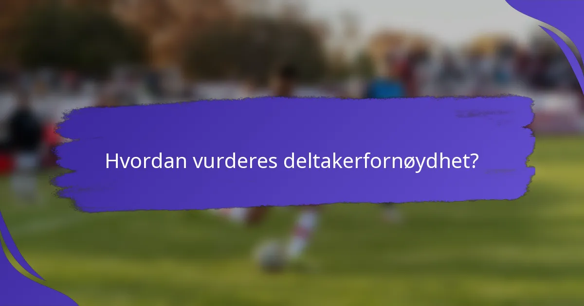 Hvordan vurderes deltakerfornøydhet?